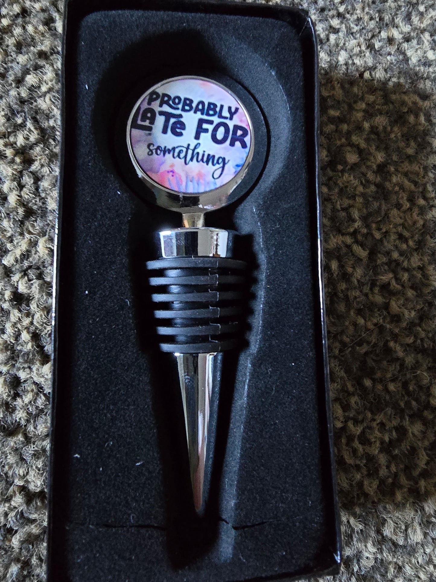 Wine Bottle Stopper - Probably Late..