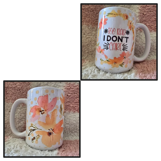 15oz Mug - too bad i dont care