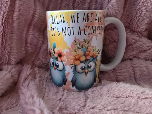 15oz Mug - Relax we are all crazy its not a competition