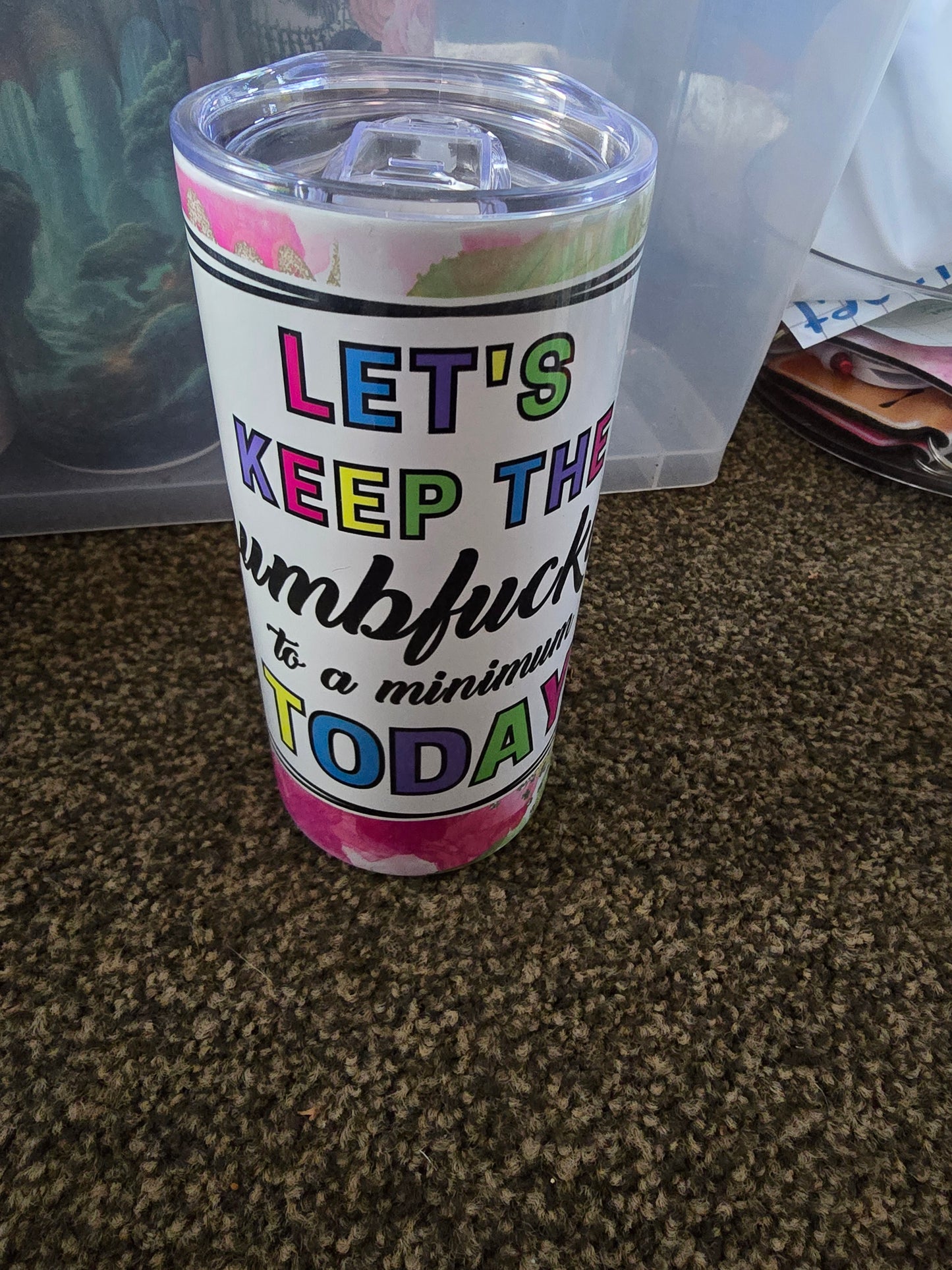 15oz Tumbler - Lets Keep The Dumbfuckery to the min today..