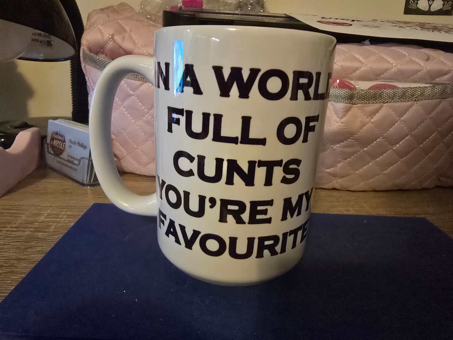 15oz Mug - In a world full of cunts your my fav..